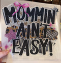 Mommin' Aint Easy Transfer
