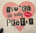 Cup Decal- You’re Like Really Pretty
