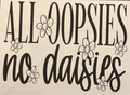 All Oopsies No Daises